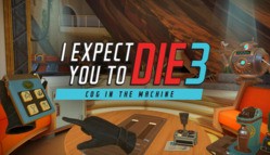 I Expect You To Die 3: Cog in the Machine